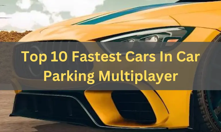Top 10 Fastest Cars in Car Parking Multiplayer
