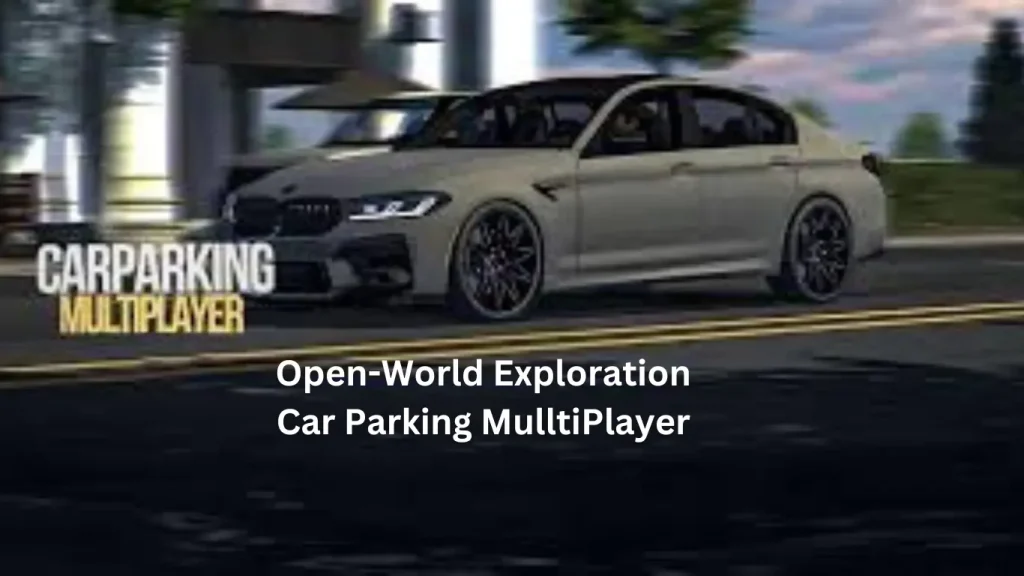 Open-World Exploration in Car Parking Multiplayer